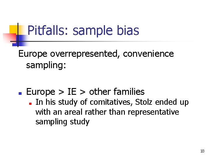 Pitfalls: sample bias Europe overrepresented, convenience sampling: ■ Europe > IE > other families