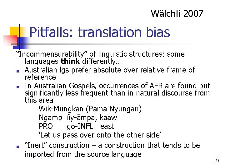 Wälchli 2007 Pitfalls: translation bias “Incommensurability” of linguistic structures: some languages think differently… ■