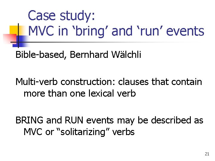 Case study: MVC in ‘bring’ and ‘run’ events Bible-based, Bernhard Wälchli Multi-verb construction: clauses