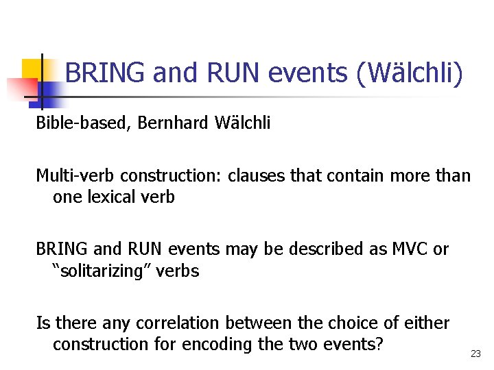 BRING and RUN events (Wälchli) Bible-based, Bernhard Wälchli Multi-verb construction: clauses that contain more