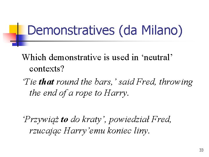 Demonstratives (da Milano) Which demonstrative is used in ‘neutral’ contexts? ‘Tie that round the