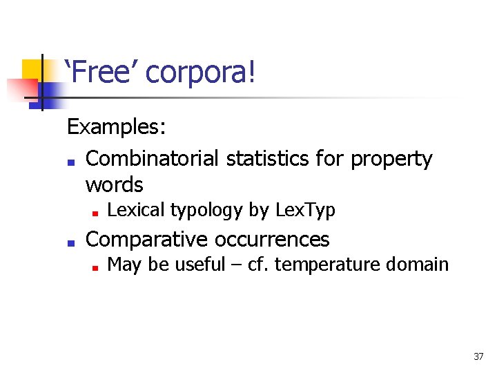 ‘Free’ corpora! Examples: ■ Combinatorial statistics for property words ■ ■ Lexical typology by