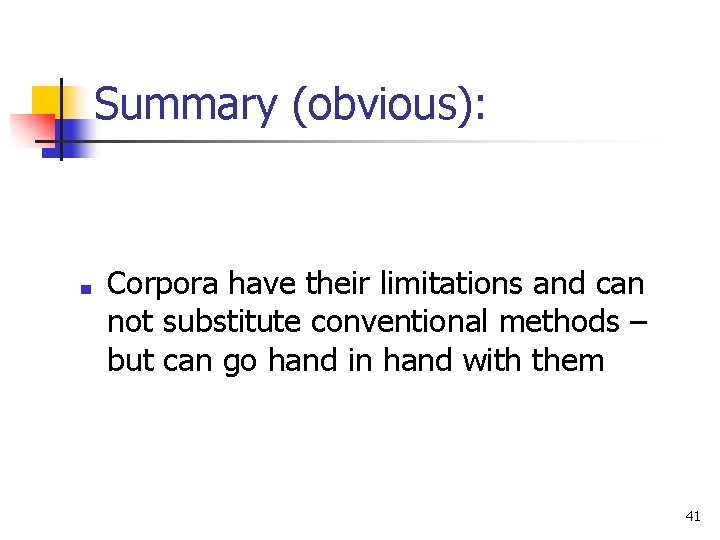 Summary (obvious): ■ Corpora have their limitations and can not substitute conventional methods –
