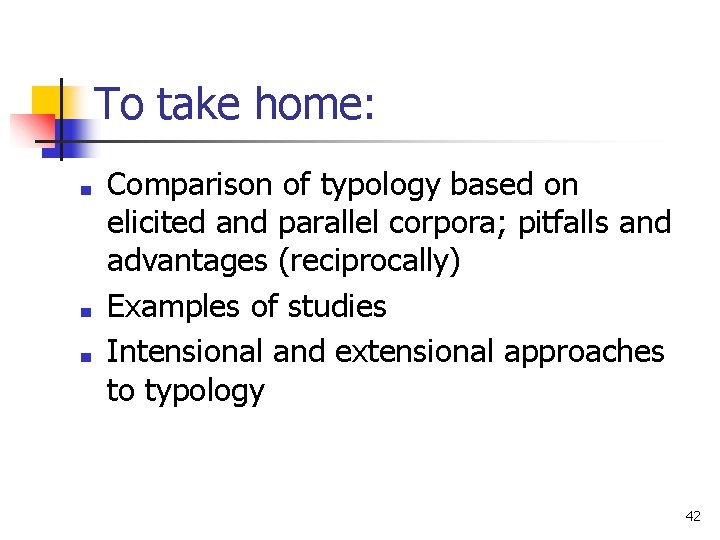 To take home: ■ ■ ■ Comparison of typology based on elicited and parallel