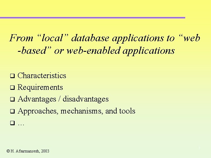 From “local” database applications to “web -based” or web-enabled applications Characteristics q Requirements q