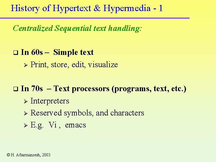 History of Hypertext & Hypermedia - 1 Centralized Sequential text handling: q In 60