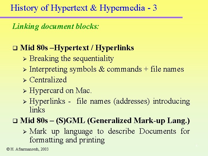 History of Hypertext & Hypermedia - 3 Linking document blocks: Mid 80 s –Hypertext