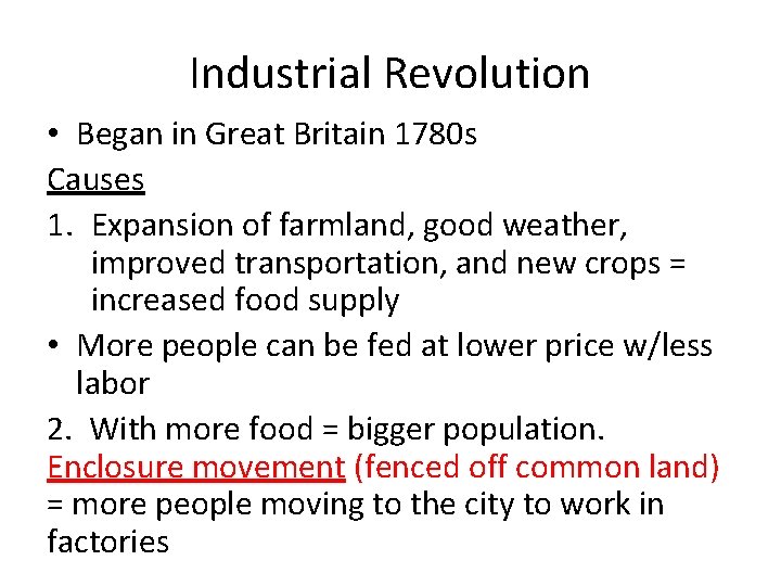 Industrial Revolution • Began in Great Britain 1780 s Causes 1. Expansion of farmland,