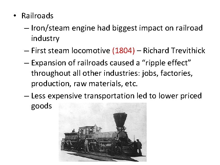  • Railroads – Iron/steam engine had biggest impact on railroad industry – First
