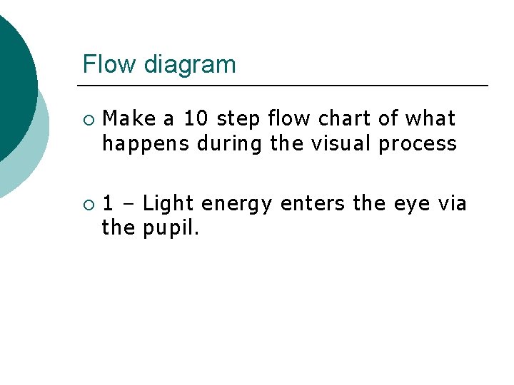 Flow diagram ¡ ¡ Make a 10 step flow chart of what happens during