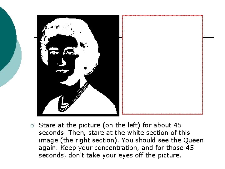 ¡ Stare at the picture (on the left) for about 45 seconds. Then, stare