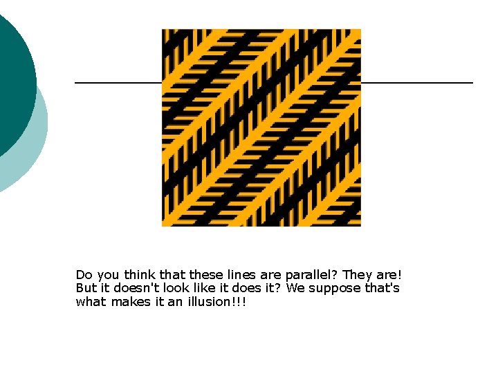 Do you think that these lines are parallel? They are! But it doesn't look
