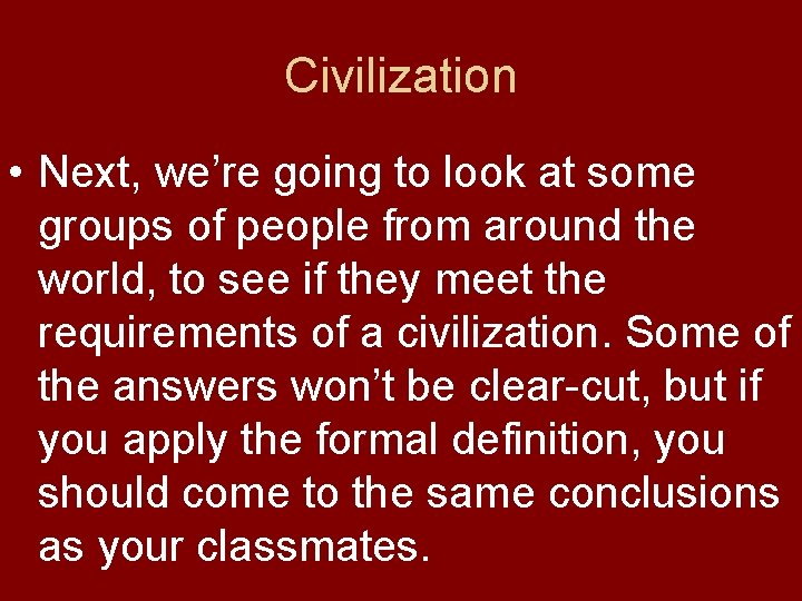 Civilization • Next, we’re going to look at some groups of people from around