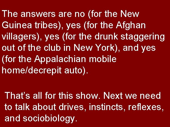 The answers are no (for the New Guinea tribes), yes (for the Afghan villagers),
