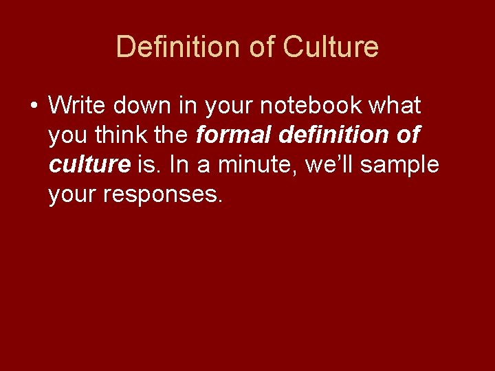 Definition of Culture • Write down in your notebook what you think the formal