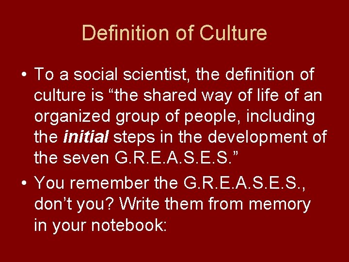 Definition of Culture • To a social scientist, the definition of culture is “the