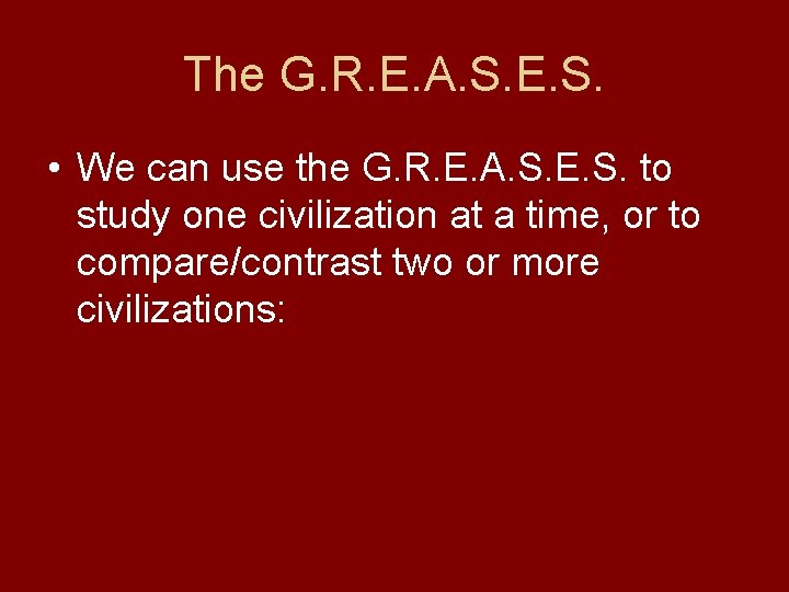 The G. R. E. A. S. E. S. • We can use the G.