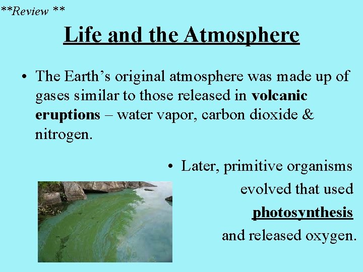 **Review ** Life and the Atmosphere • The Earth’s original atmosphere was made up