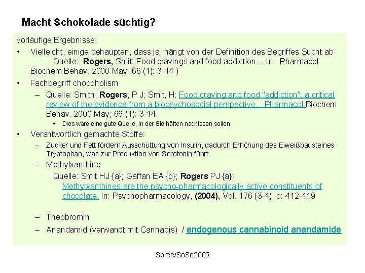 Macht Schokolade süchtig? vorläufige Ergebnisse: • Vielleicht, einige behaupten, dass ja, hängt von der