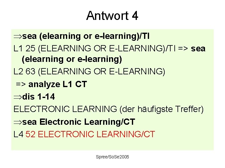 Antwort 4 Þsea (elearning or e-learning)/TI L 1 25 (ELEARNING OR E-LEARNING)/TI => sea