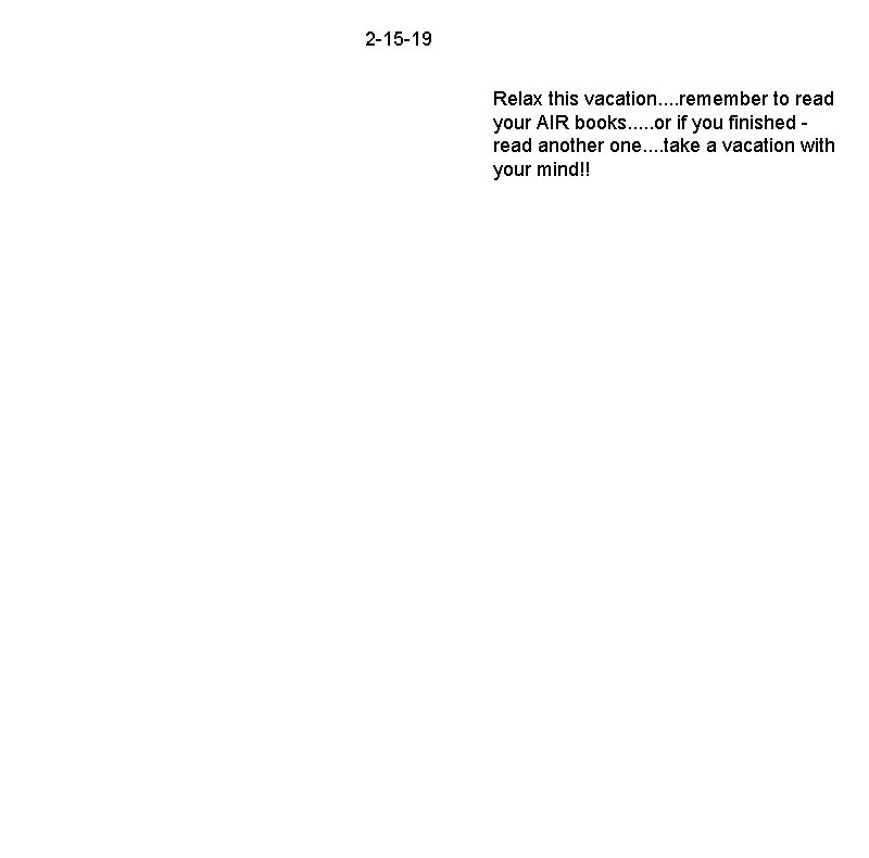 2 -15 -19 Relax this vacation. . remember to read your AIR books. .