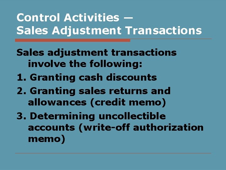 Control Activities — Sales Adjustment Transactions Sales adjustment transactions involve the following: 1. Granting