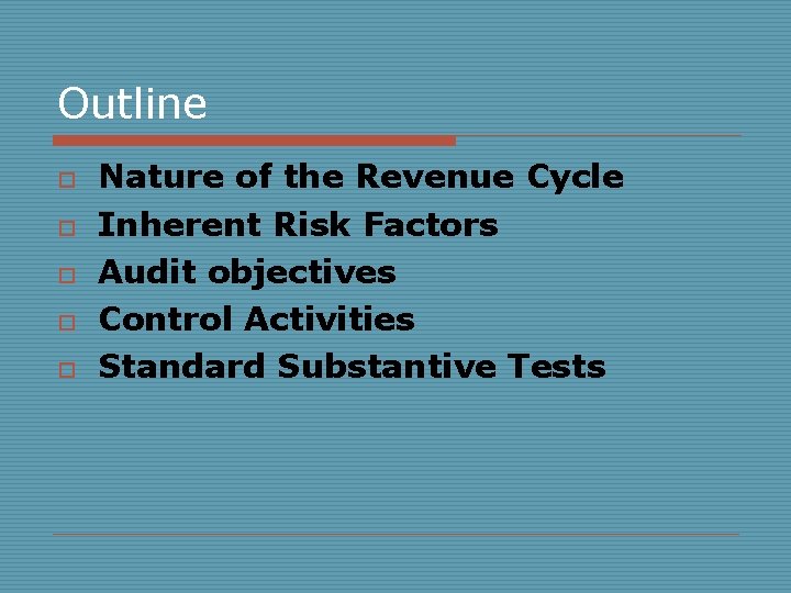 Outline o o o Nature of the Revenue Cycle Inherent Risk Factors Audit objectives