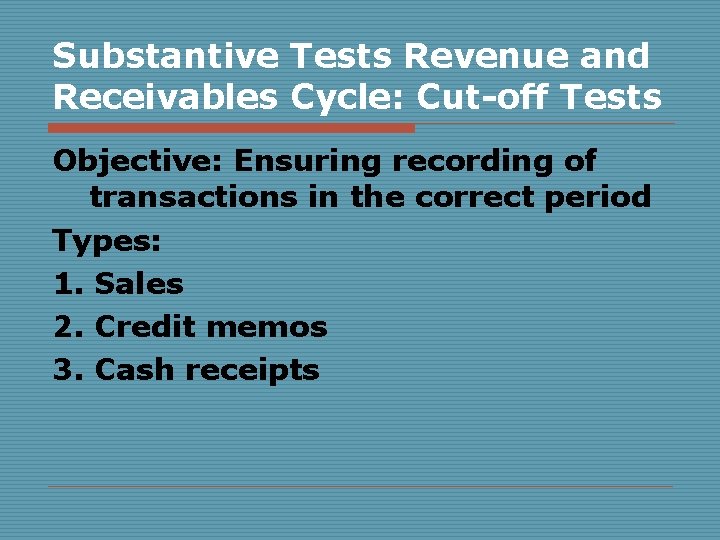 Substantive Tests Revenue and Receivables Cycle: Cut-off Tests Objective: Ensuring recording of transactions in