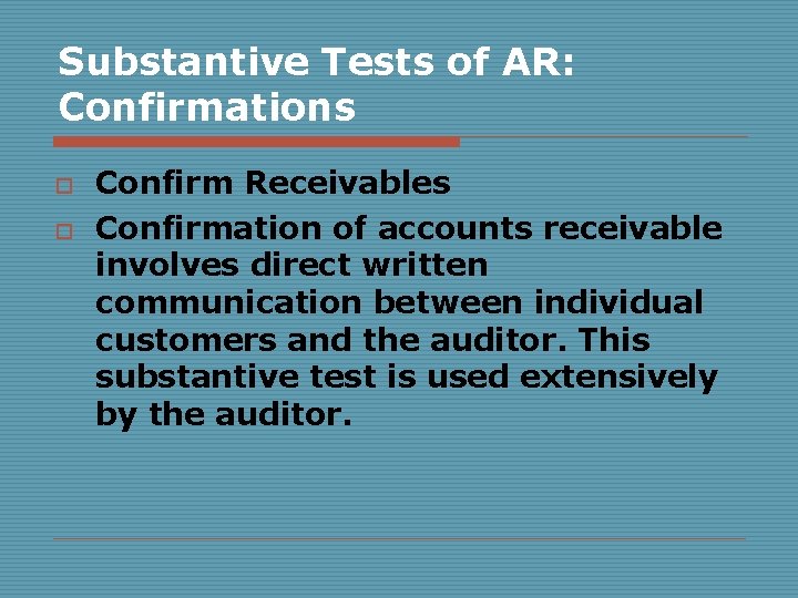 Substantive Tests of AR: Confirmations o o Confirm Receivables Confirmation of accounts receivable involves