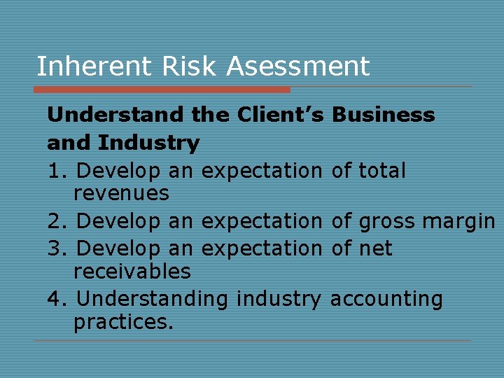 Inherent Risk Asessment Understand the Client’s Business and Industry 1. Develop an expectation of