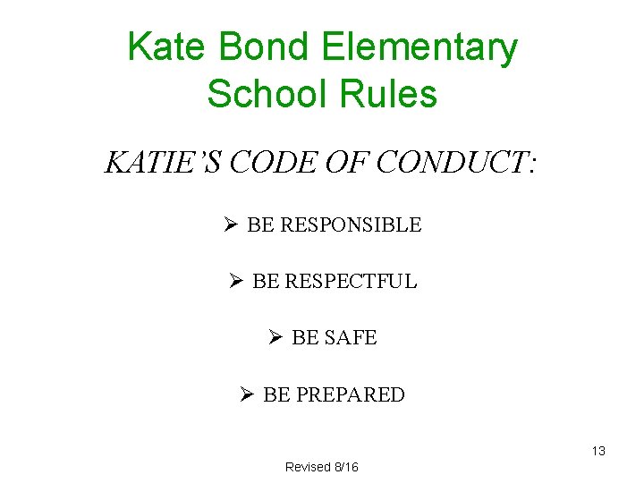 Kate Bond Elementary School Rules KATIE’S CODE OF CONDUCT: Ø BE RESPONSIBLE Ø BE