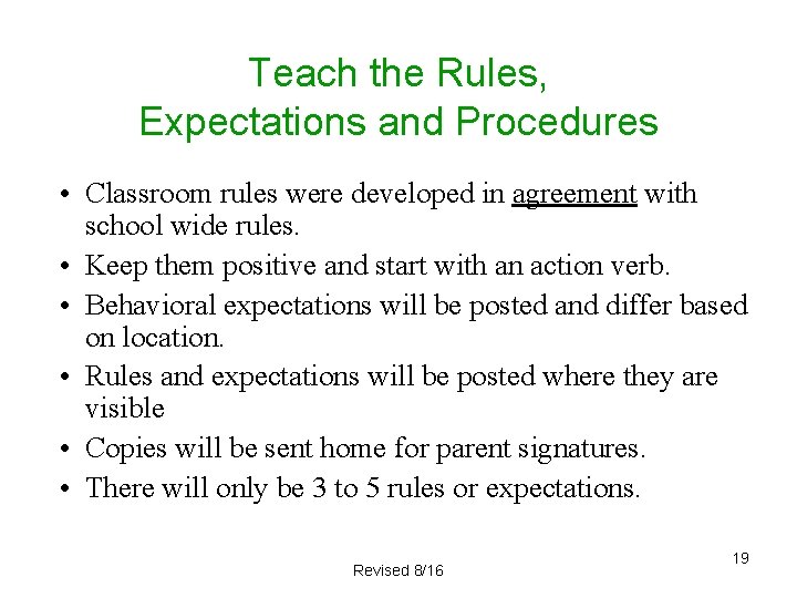 Teach the Rules, Expectations and Procedures • Classroom rules were developed in agreement with