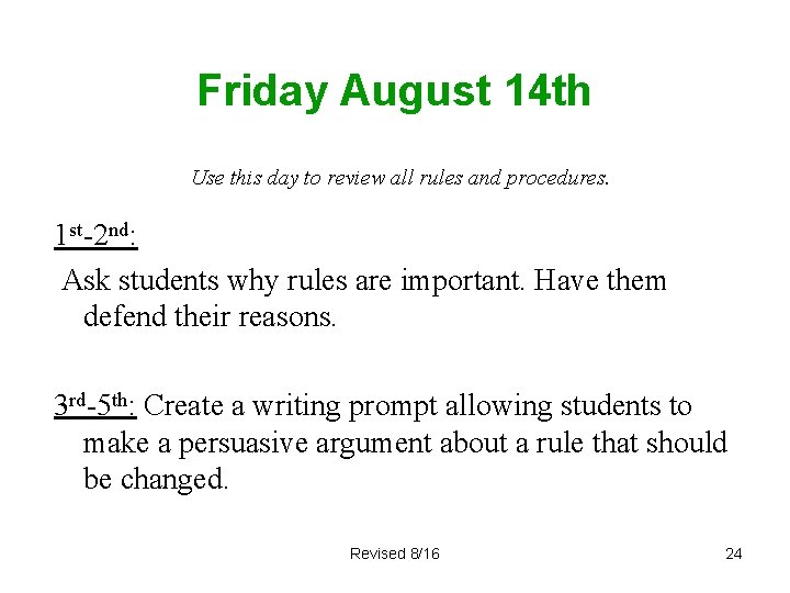 Friday August 14 th Use this day to review all rules and procedures. 1
