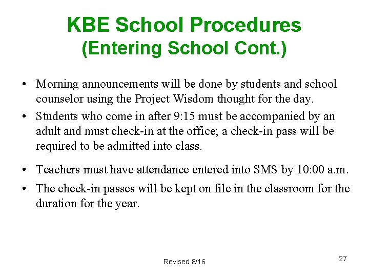KBE School Procedures (Entering School Cont. ) • Morning announcements will be done by