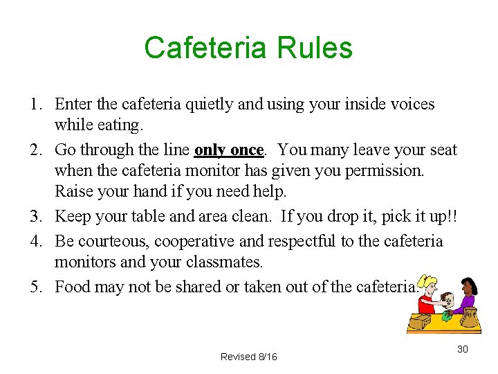 Cafeteria Rules 1. Enter the cafeteria quietly and using your inside voices while eating.
