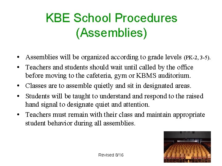 KBE School Procedures (Assemblies) • Assemblies will be organized according to grade levels (PK-2,