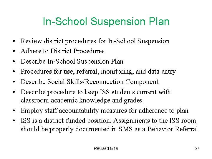 In-School Suspension Plan • • • Review district procedures for In-School Suspension Adhere to