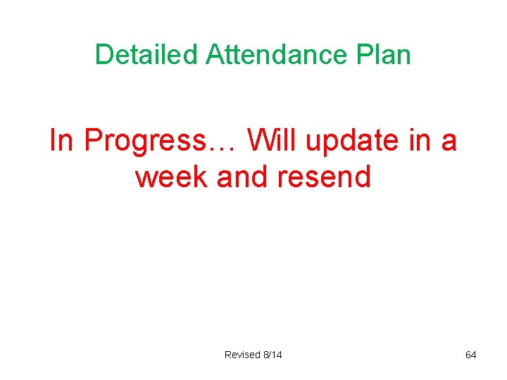 Detailed Attendance Plan In Progress… Will update in a week and resend Revised 8/14