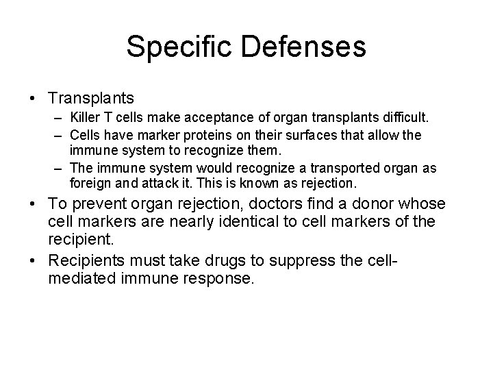 Specific Defenses • Transplants – Killer T cells make acceptance of organ transplants difficult.
