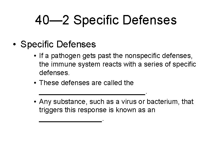 40— 2 Specific Defenses • If a pathogen gets past the nonspecific defenses, the