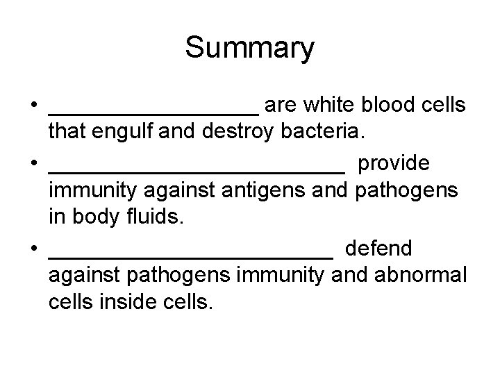 Summary • _________ are white blood cells that engulf and destroy bacteria. • ____________