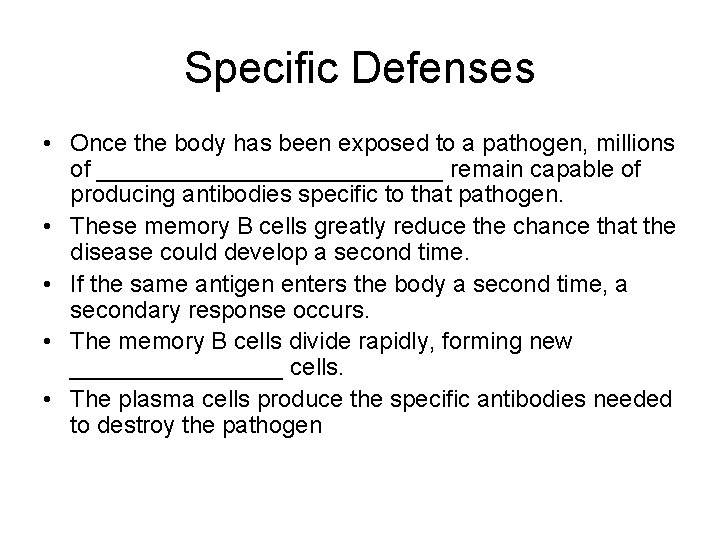 Specific Defenses • Once the body has been exposed to a pathogen, millions of