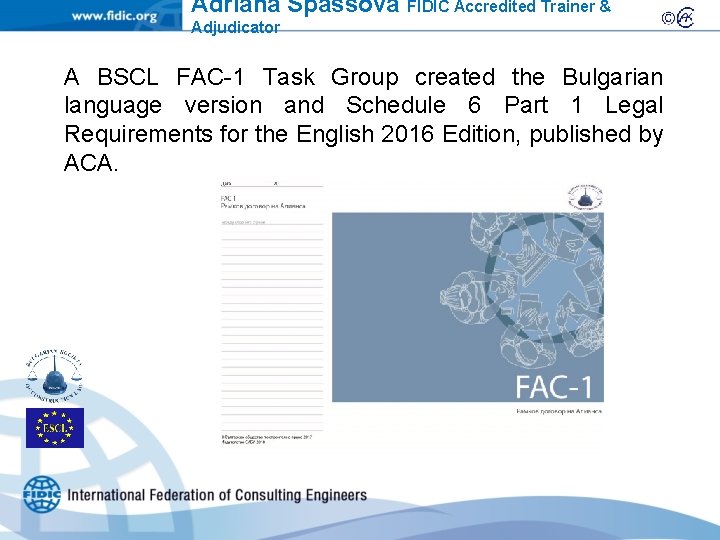 Adriana Spassova FIDIC Accredited Trainer & Adjudicator A BSCL FAC-1 Task Group created the