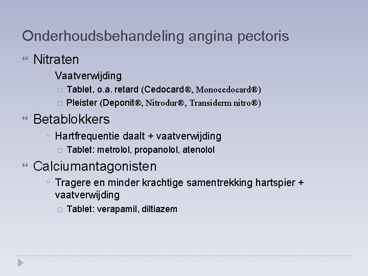 Onderhoudsbehandeling angina pectoris Nitraten Vaatverwijding Betablokkers Hartfrequentie daalt + vaatverwijding Tablet, o. a. retard