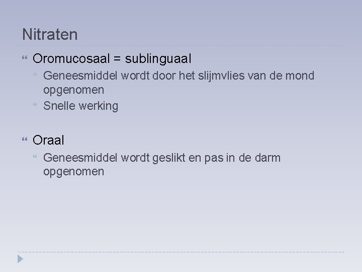 Nitraten Oromucosaal = sublinguaal Geneesmiddel wordt door het slijmvlies van de mond opgenomen Snelle