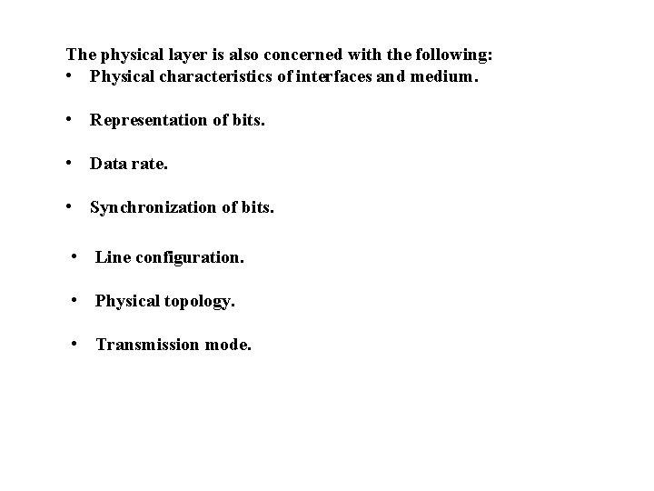 The physical layer is also concerned with the following: • Physical characteristics of interfaces