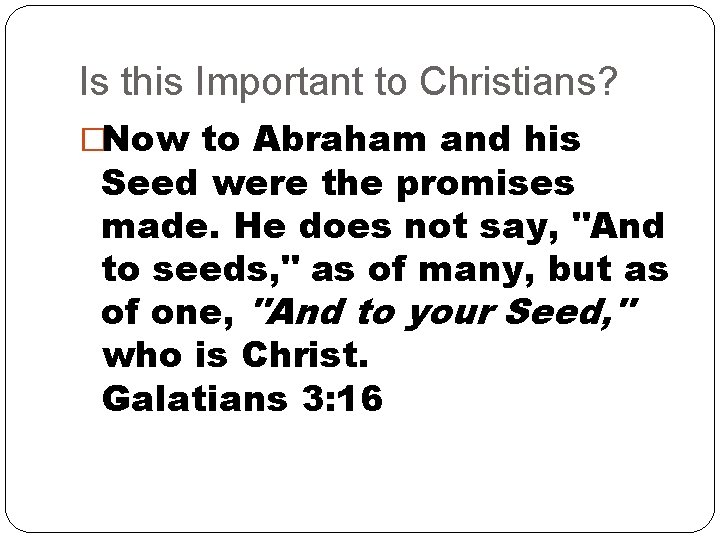 Is this Important to Christians? �Now to Abraham and his Seed were the promises