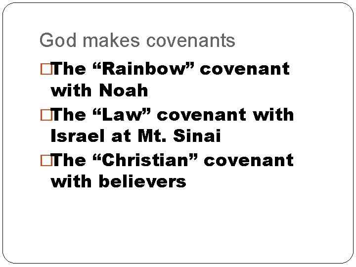 God makes covenants �The “Rainbow” covenant with Noah �The “Law” covenant with Israel at