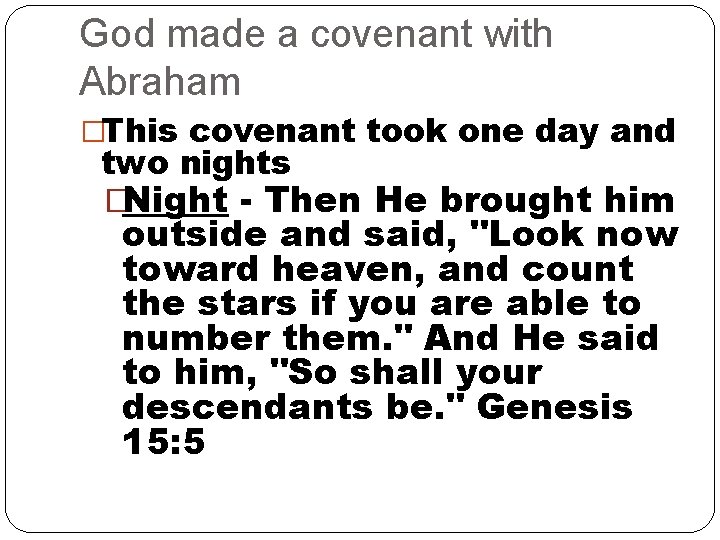 God made a covenant with Abraham �This covenant took one day and two nights