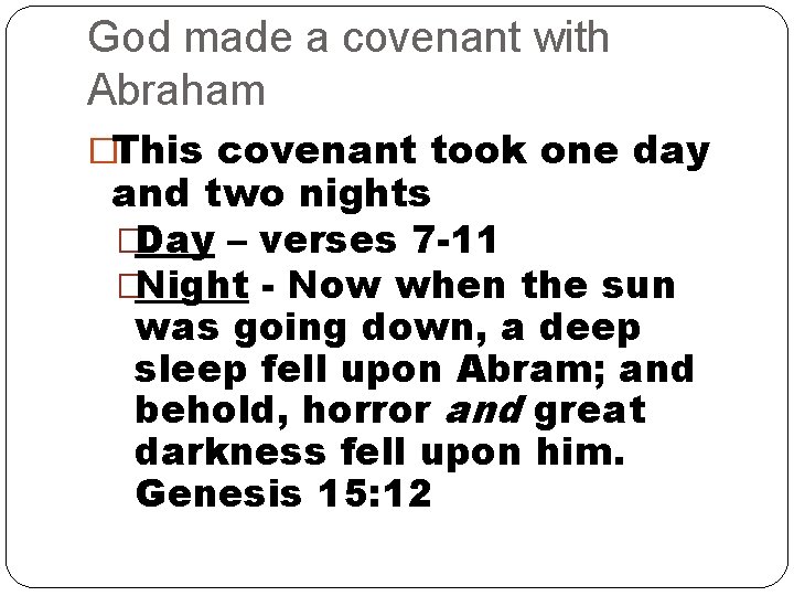 God made a covenant with Abraham �This covenant took one day and two nights